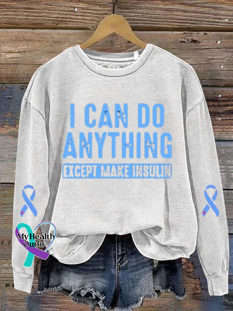 I Can Do Anything Except Make Insulin Diabetes Awareness Art Print Casual Sweatshirt White / S