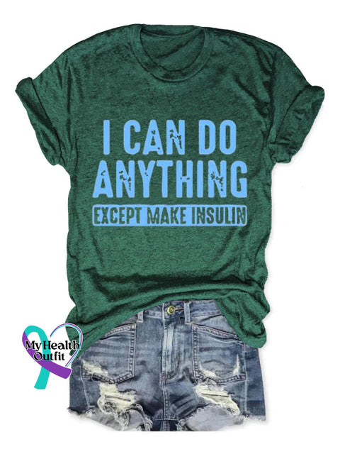 I Can Do Anything Except Make Insulin Diabetes Awareness Art Print Casual T-Shirt Green / S