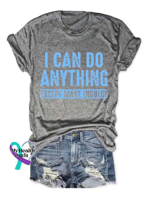 I Can Do Anything Except Make Insulin Diabetes Awareness Art Print Casual T-Shirt Grey / S