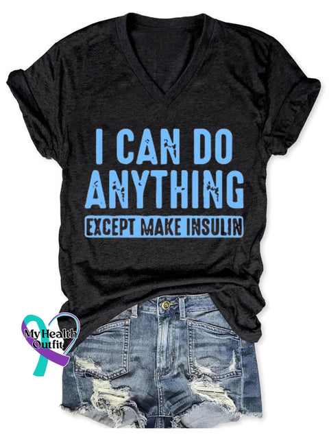 I Can Do Anything Except Make Insulin Diabetes Awareness Art Print V-Neck Casual T-Shirt Black / S