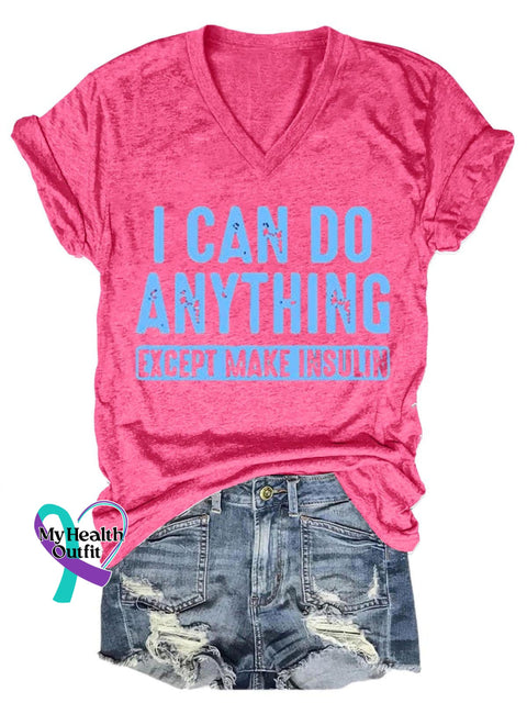 I Can Do Anything Except Make Insulin Diabetes Awareness Art Print V-Neck Casual T-Shirt Pink / S