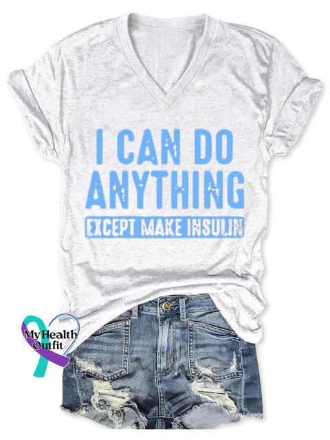 I Can Do Anything Except Make Insulin Diabetes Awareness Art Print V-Neck Casual T-Shirt White / S