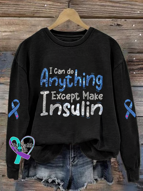 I Can Do Anything Except Make Insulin Diabetes Awareness Print Casual Sweatshirt Black / S