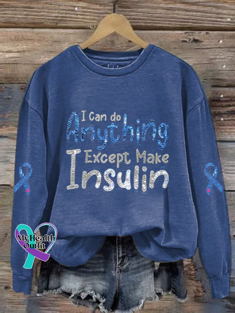 I Can Do Anything Except Make Insulin Diabetes Awareness Print Casual Sweatshirt Blue / S