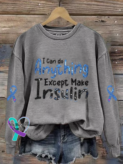 I Can Do Anything Except Make Insulin Diabetes Awareness Print Casual Sweatshirt Grey / S
