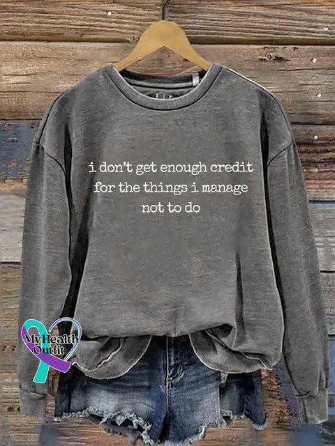 I Don’t Get Enough Credit For The Things I Manage Not To Do Print Casual Sweatshirt Grey / S