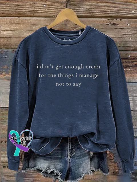 I Don’t Get Enough Credit For The Things I Manage Not To Say Print Casual Sweatshirt Blue / S