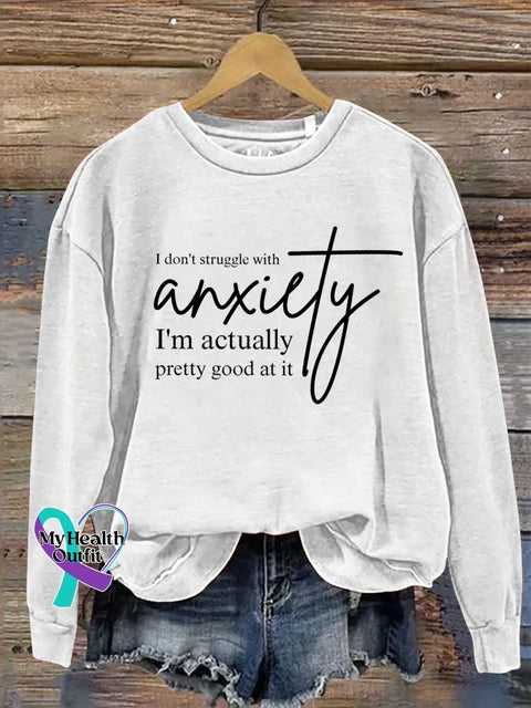 I Don’t Struggle With Anxiety I’m Actually Pretty Good At It Print Casual Sweatshirt White / S