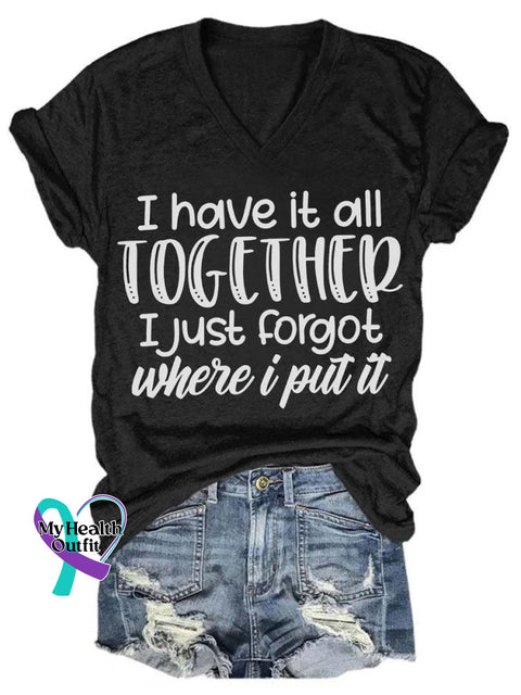 I Have It All Together Just Forgot Where Put Art Print V-Neck Casual T-Shirt Black / S
