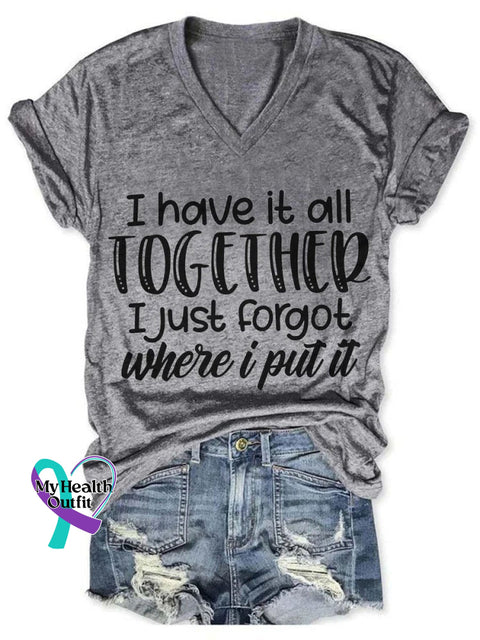 I Have It All Together Just Forgot Where Put Art Print V-Neck Casual T-Shirt Grey / S