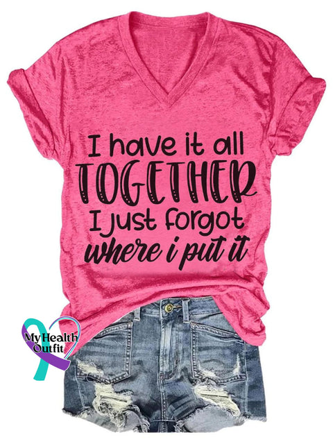 I Have It All Together Just Forgot Where Put Art Print V-Neck Casual T-Shirt Pink / S