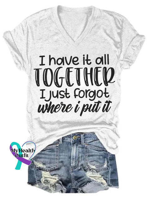 I Have It All Together Just Forgot Where Put Art Print V-Neck Casual T-Shirt White / S