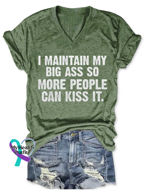 I Maintain My Big Ass So More People Can Kiss It Art Print V-neck Casual T-Shirt Green / S