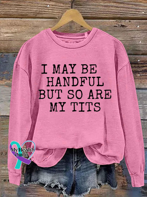 I May Be Handful But So Are My Tits Breast Cancer Awareness Print Casual Sweatshirt Pink / S