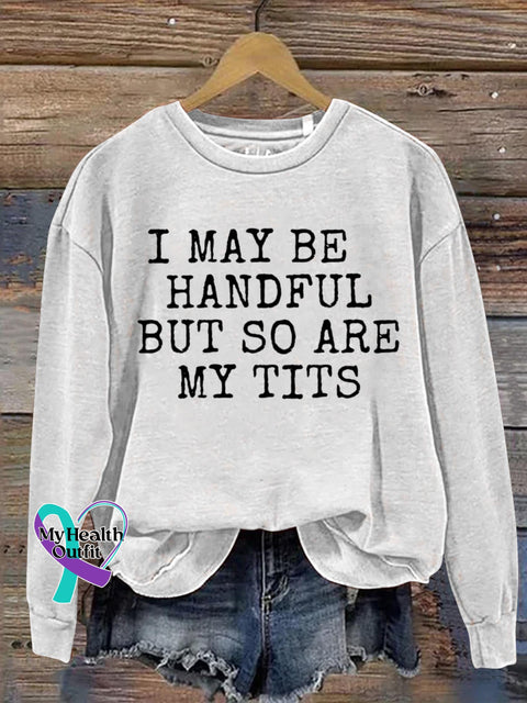 I May Be Handful But So Are My Tits Breast Cancer Awareness Print Casual Sweatshirt White / S