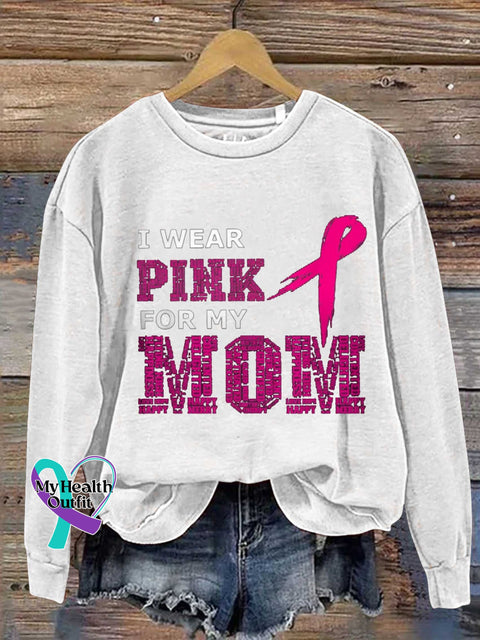 I Wear Pink For My Mom Breast Cancer Awareness Casual Sweatshirt White / S