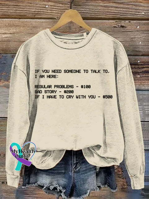 If You Need Someone To Talk To I Am Here Funny Art Print Casual Sweatshirt Apricot / S