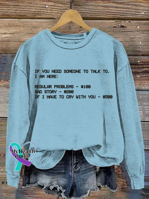 If You Need Someone To Talk To I Am Here Funny Art Print Casual Sweatshirt Blue / S