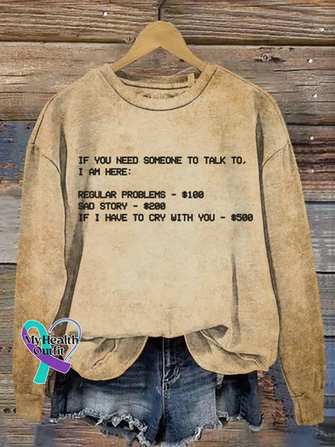 If You Need Someone To Talk To I Am Here Funny Art Print Casual Sweatshirt Khaki / S