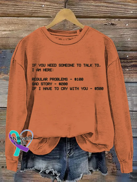 If You Need Someone To Talk To I Am Here Funny Art Print Casual Sweatshirt Orange / S