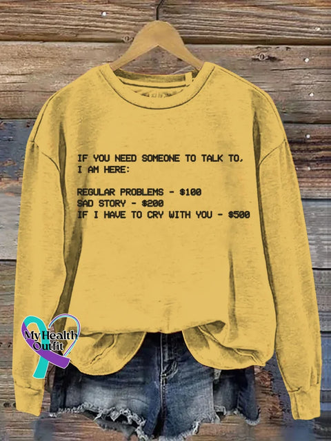 If You Need Someone To Talk To I Am Here Funny Art Print Casual Sweatshirt Yellow / S