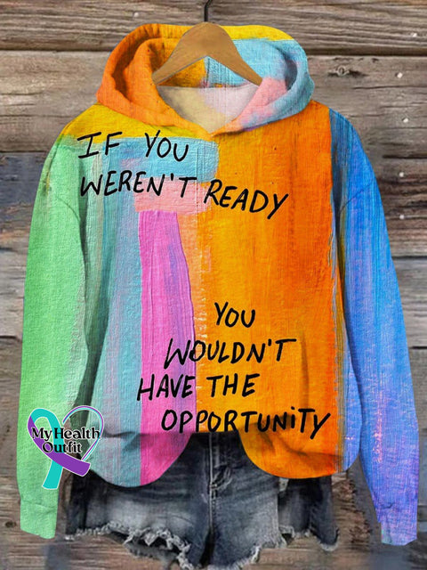 If You Weren’t Ready Wouldn’t Have The Opportunity Casual Hoodie Sweatshirt Multicolor / S