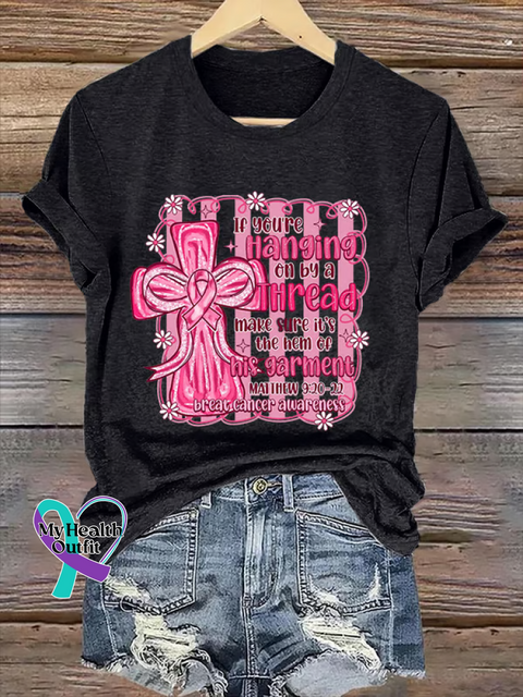 If You’re Hanging On By A Thread Make Sure It’s The Hem of His Garment MATTHEW 9:20 22 Breast Cancer Awareness T shirt