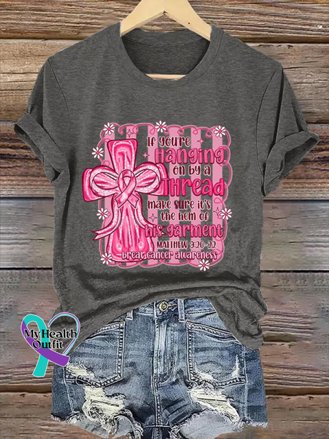 If You’re Hanging On By A Thread Make Sure It’s The Hem of His Garment MATTHEW 9:20 22 Breast Cancer Awareness T shirt