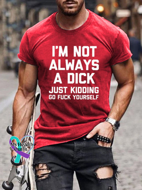 I’m Not Always A Dick (Just Kidding Go Fuck Yourself) Print Casual T-Shirt Red / S