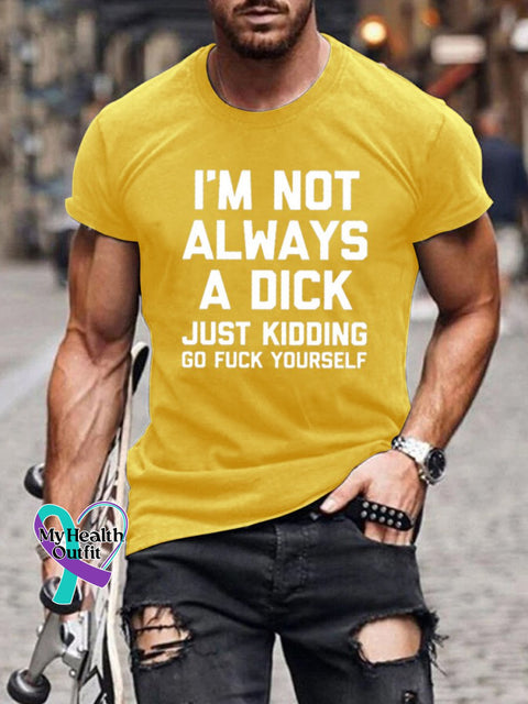 I’m Not Always A Dick (Just Kidding Go Fuck Yourself) Print Casual T-Shirt Yellow / S