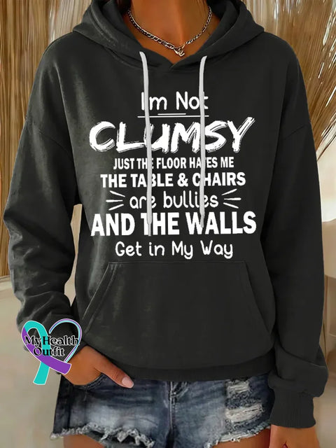I’m Not Clumsy Just The Floor Hates Me The Table & Chairs Are Bullies And The Walls Get In My Way Casual Hoodie