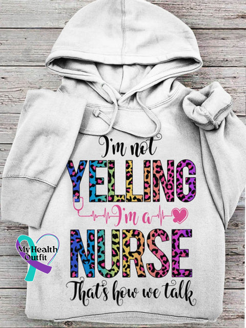 I’m Not Yelling A Nurse That’s How We Talk Art Print Casual Hoodie White / S
