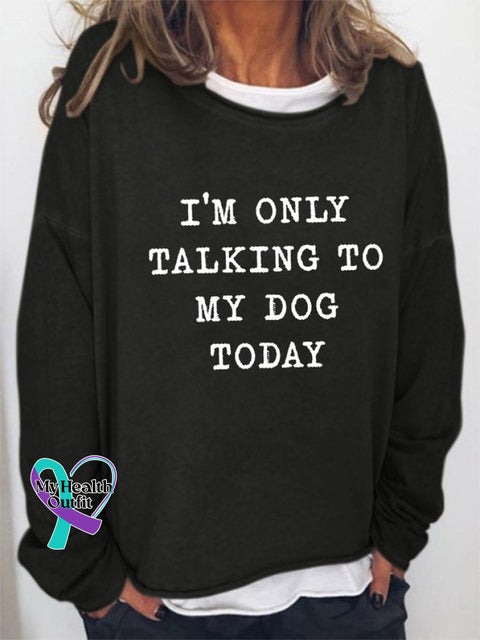 ’I’m Only Talking To My Dog Today ’ Women’s Letter Print Long Sleeve Sweatshirt Black / S(6-8)