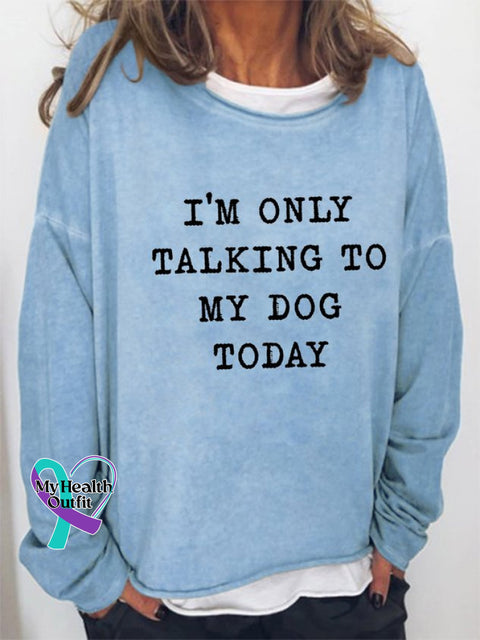’I’m Only Talking To My Dog Today ’ Women’s Letter Print Long Sleeve Sweatshirt Light Blue / S(6-8)