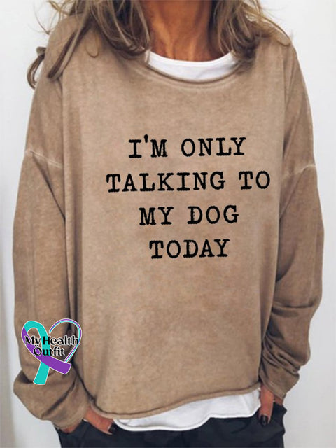 ’I’m Only Talking To My Dog Today ’ Women’s Letter Print Long Sleeve Sweatshirt Light Brown / S(6-8)