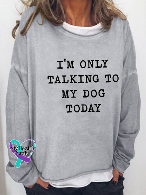 ’I’m Only Talking To My Dog Today ’ Women’s Letter Print Long Sleeve Sweatshirt Light Gray / S(6-8)