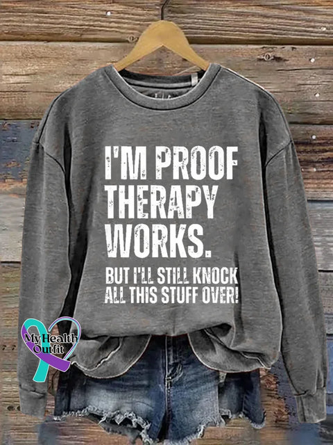 I’m Proof Therapy Works. But I’ll Still Knock All This Stuff Over Print Casual Sweatshirt Grey / S