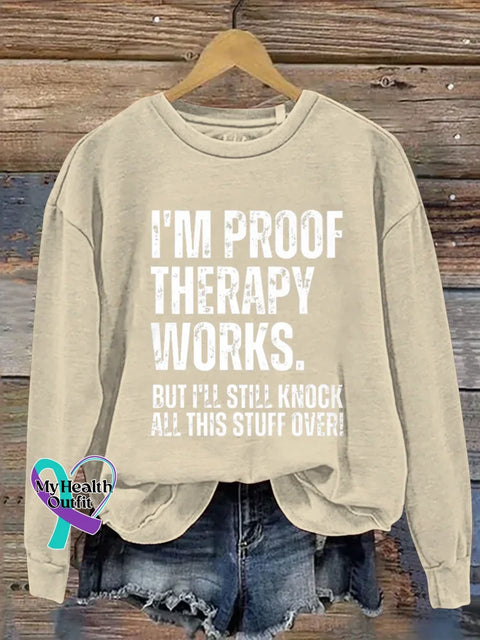 I’m Proof Therapy Works. But I’ll Still Knock All This Stuff Over Print Casual Sweatshirt Sand / S