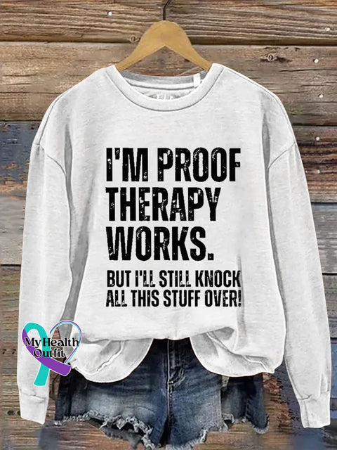 I’m Proof Therapy Works. But I’ll Still Knock All This Stuff Over Print Casual Sweatshirt White / S