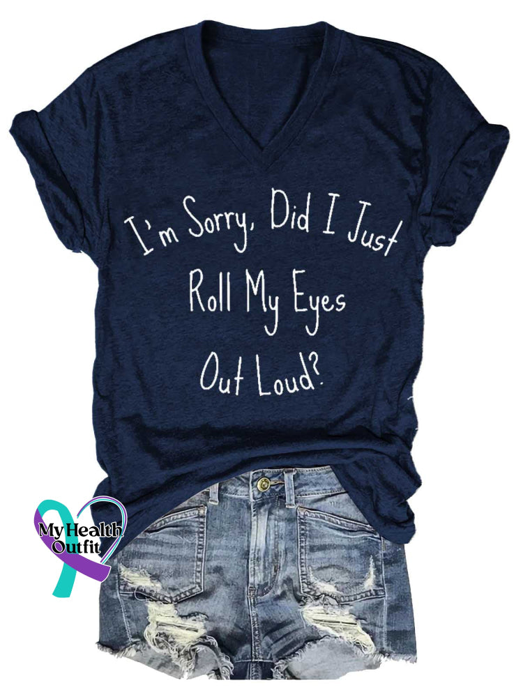 I’m Sorry Did I Just Roll My Eyes Out Loud? V-neck Casual T-shirt Blue / S