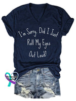 I’m Sorry Did I Just Roll My Eyes Out Loud? V-neck Casual T-shirt Blue / S