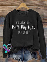 I’m Sorry Did I Roll My Eyes Out Loud? Print Casual Sweatshirt Black / S