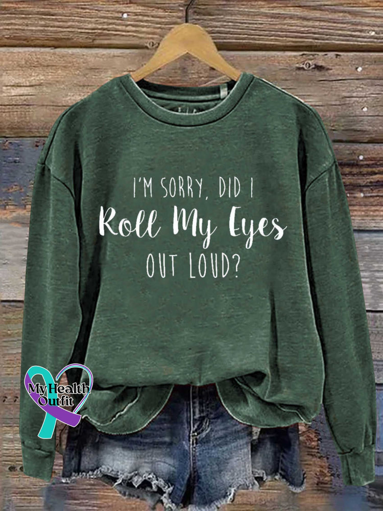 I’m Sorry Did I Roll My Eyes Out Loud? Print Casual Sweatshirt Green / S