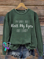I’m Sorry Did I Roll My Eyes Out Loud? Print Casual Sweatshirt Green / S