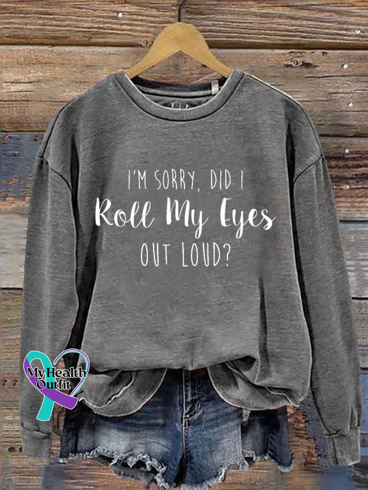 I’m Sorry Did I Roll My Eyes Out Loud? Print Casual Sweatshirt Grey / S