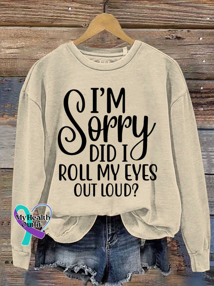 I’m Sorry Did I Roll My Eyes Out Loud? Print Casual Sweatshirt Khaki / S
