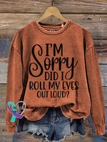 I’m Sorry Did I Roll My Eyes Out Loud? Print Casual Sweatshirt Orange / S