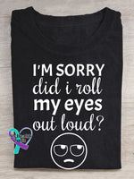 I’m Sorry Did I Roll My Eyes Out Loud? Print T-shirt Black / S