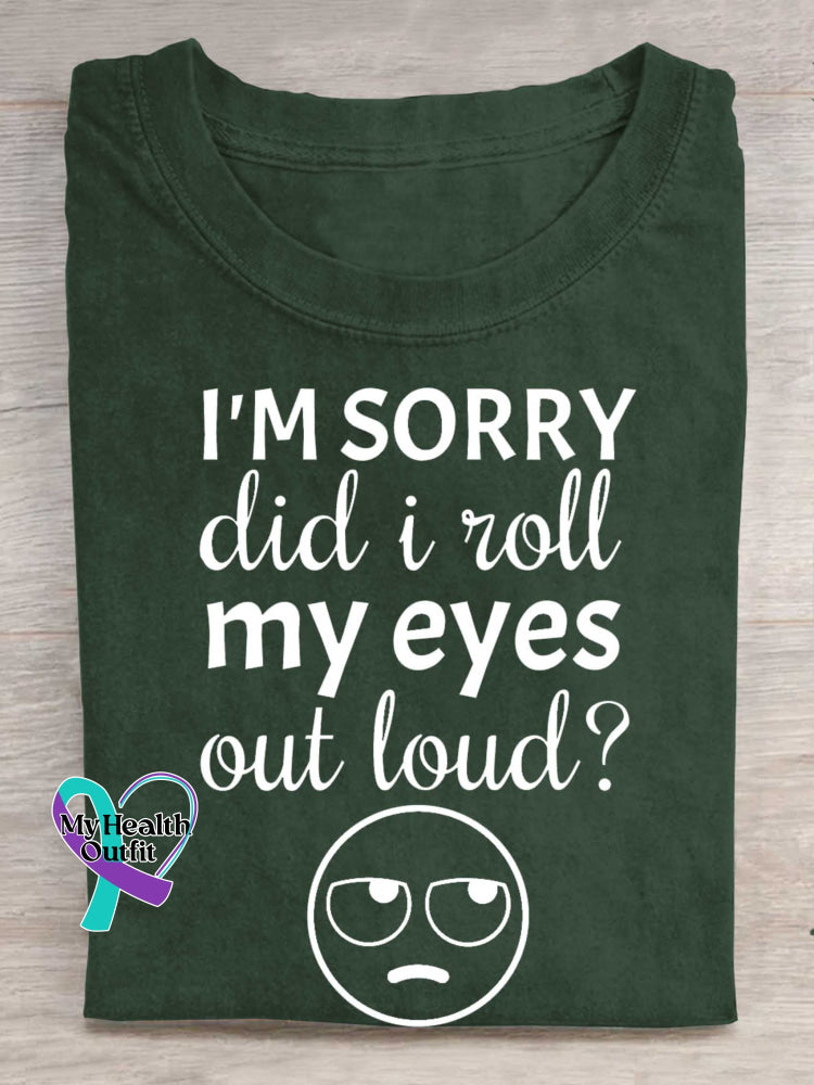 I’m Sorry Did I Roll My Eyes Out Loud? Print T-shirt Green / S