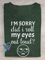 I’m Sorry Did I Roll My Eyes Out Loud? Print T-shirt Green / S